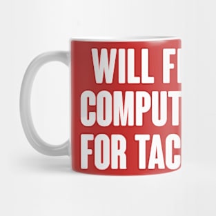 Will Fix Computer For Tacos Mug